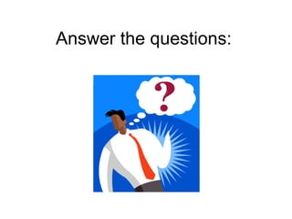 Answer the questions: 