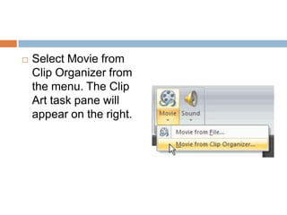 Select Movie from Clip Organizer from the menu. The Clip Art task pane will appear on the right.