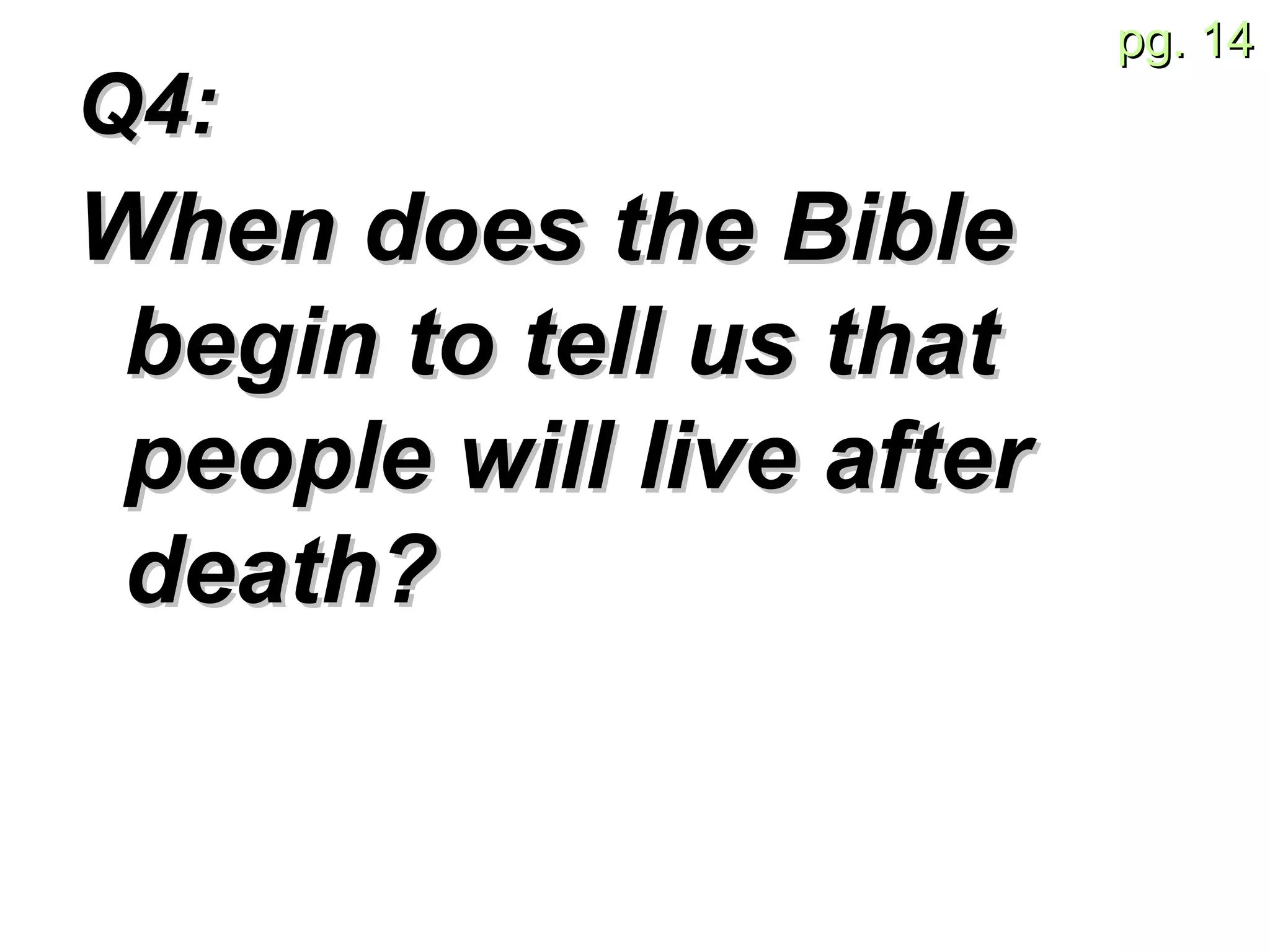Q4:  When does the Bible begin to tell us that people will live after death?   