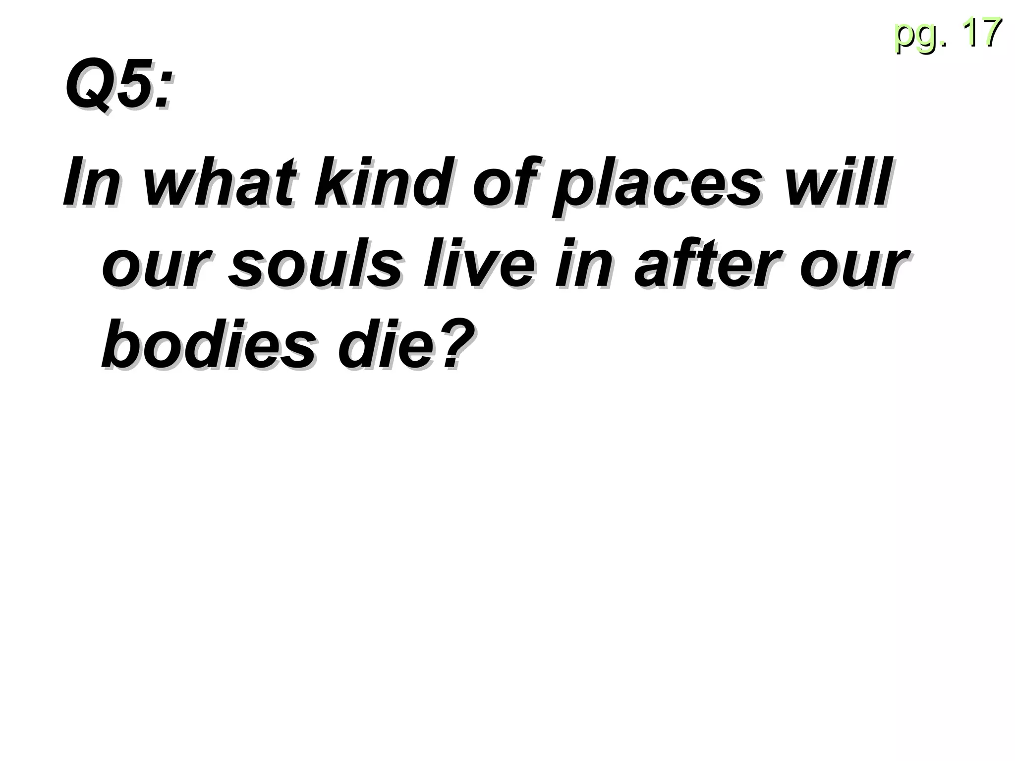 Q5:  In what kind of places will our souls live in after our bodies die? 