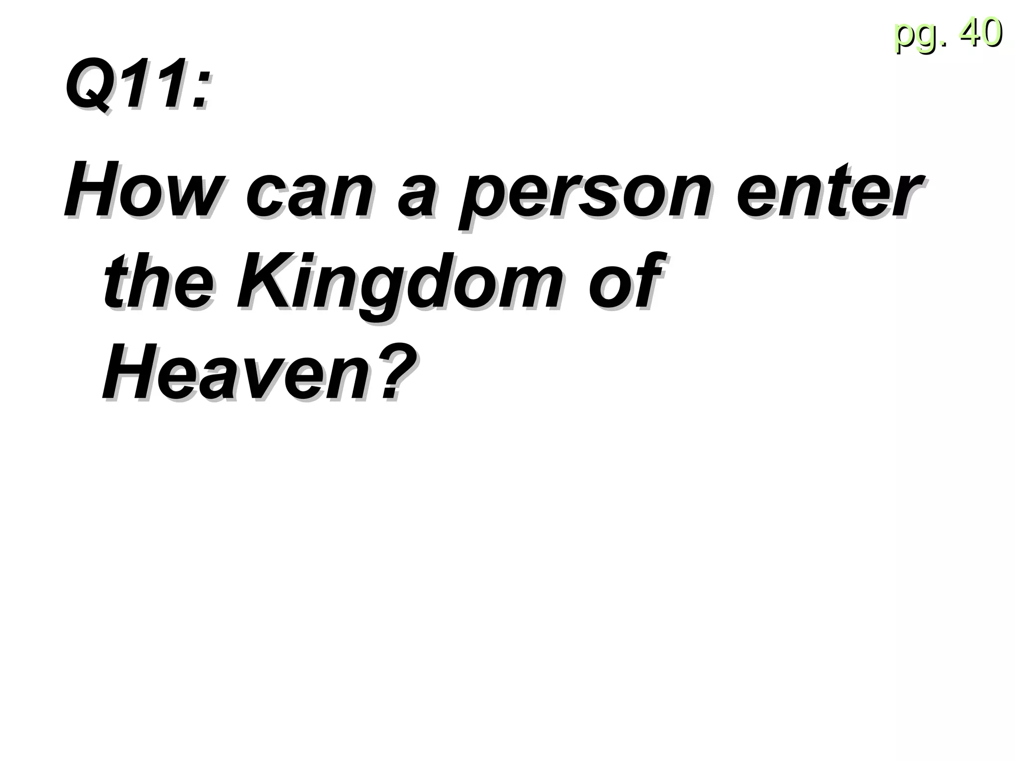 Q11:  How can a person enter the Kingdom of Heaven? 
