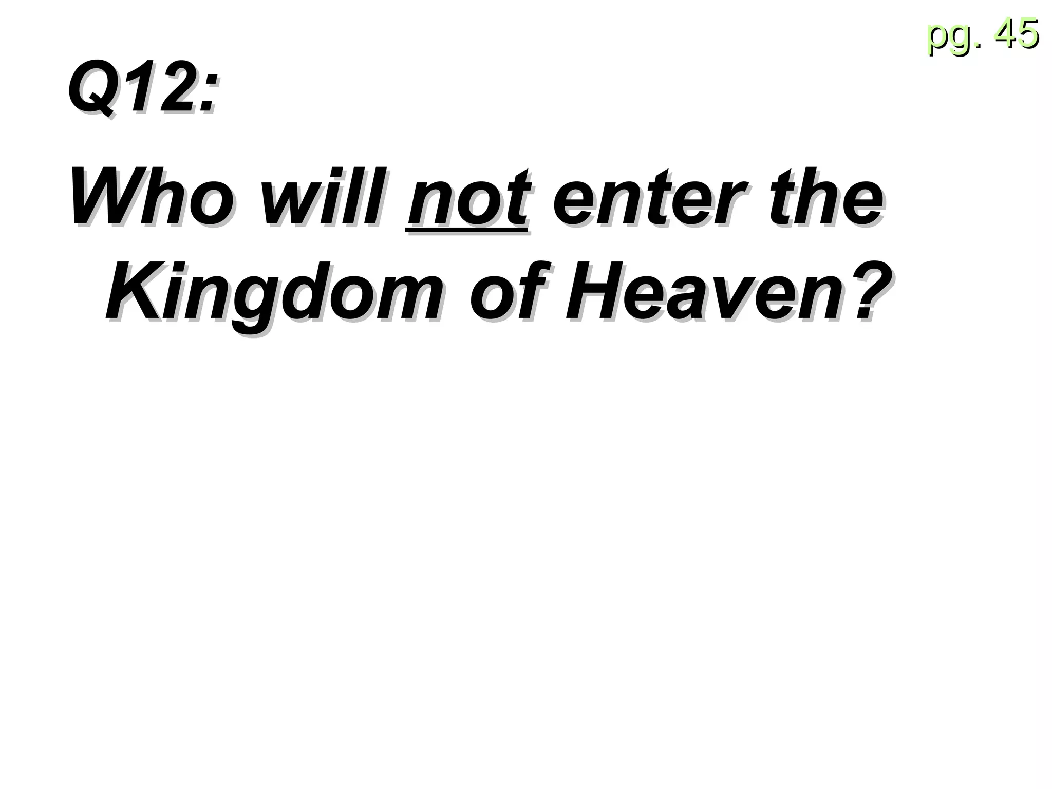 Q12:  Who will  not  enter the Kingdom of Heaven? 