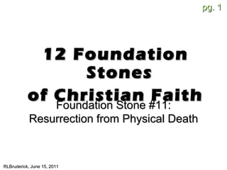 [object Object],[object Object],RLBruderick, June 15, 2011 Foundation Stone #11: Resurrection from Physical Death 