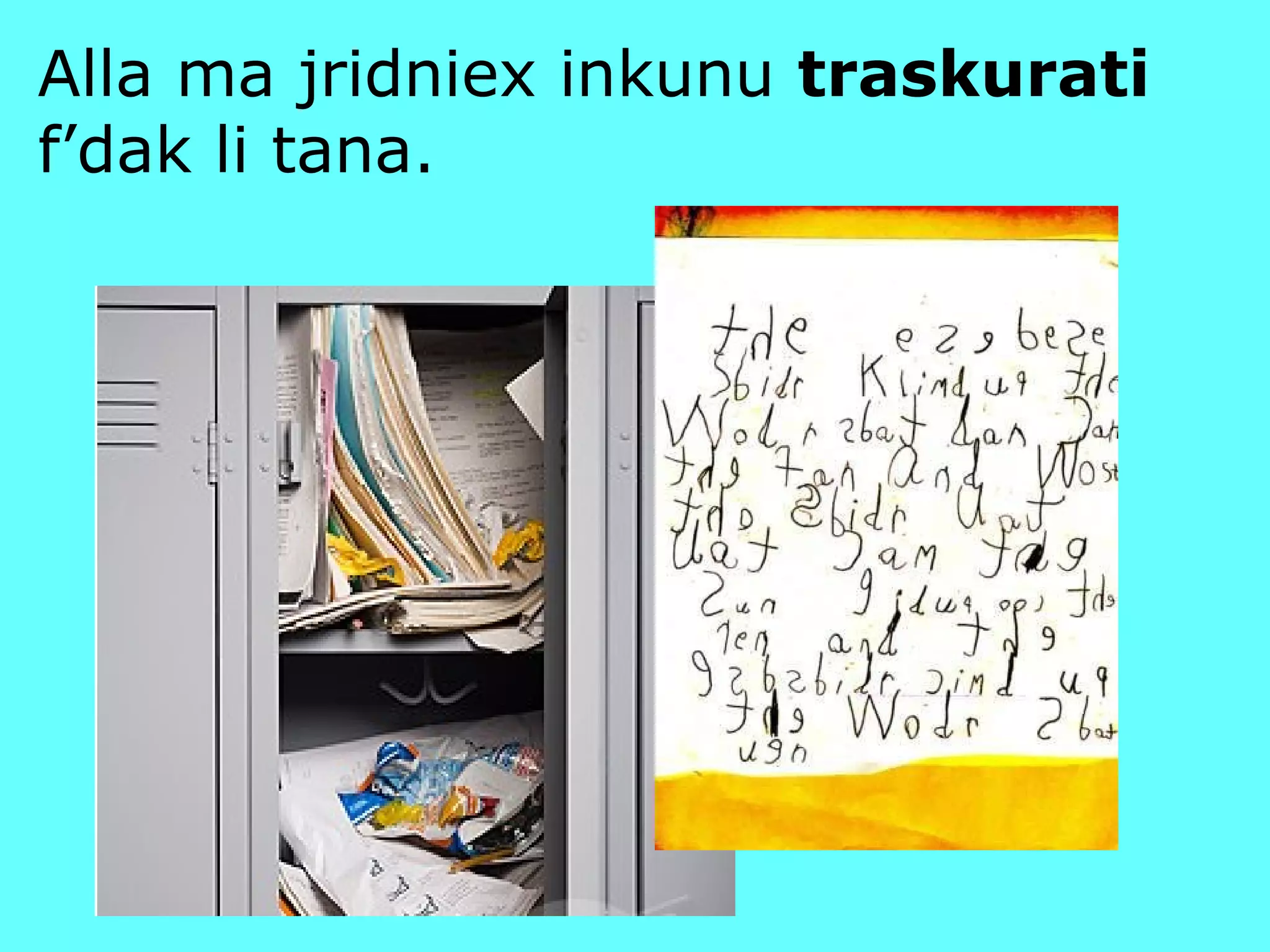 Alla ma jridniex inkunu  traskurati  f’dak li tana. 