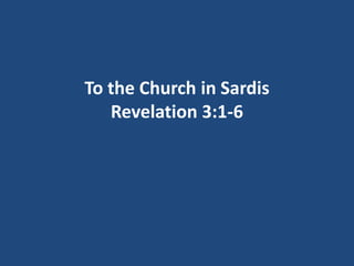 To the Church in Sardis
   Revelation 3:1-6
 