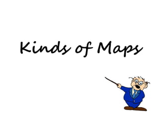 Kinds of Maps 
 