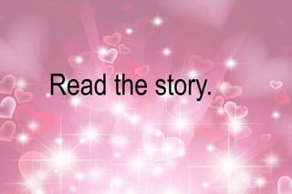 Read the story. 
 