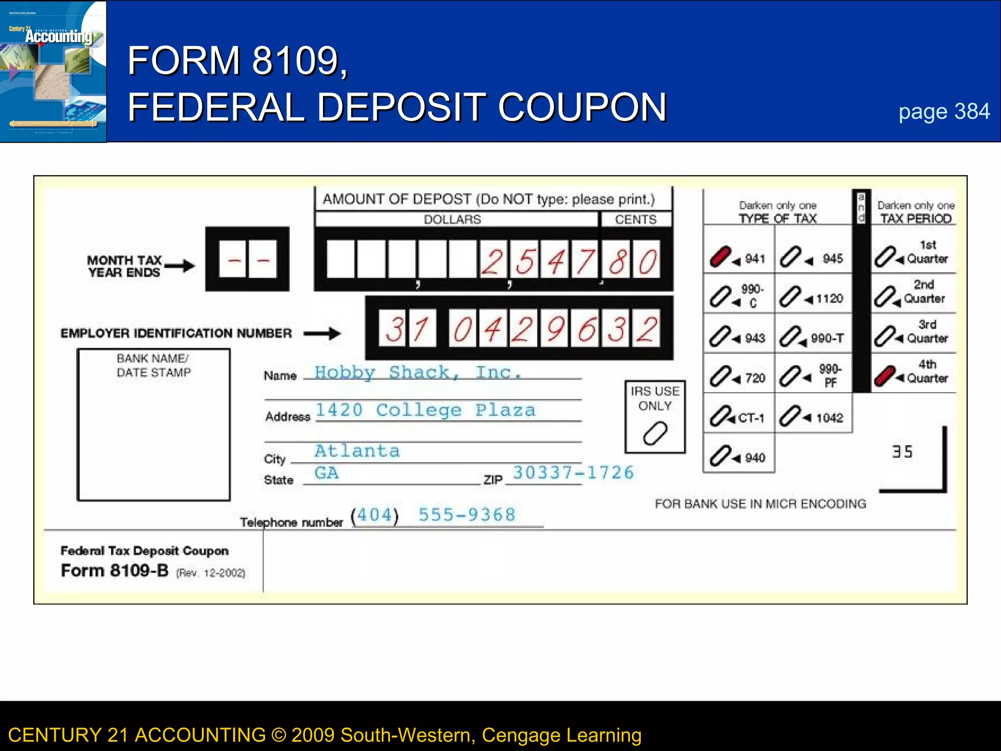 FORM 8109,
FEDERAL DEPOSIT COUPON

CENTURY 21 ACCOUNTING © 2009 South-Western, Cengage Learning

3
page 384

LESSON 13-4

 