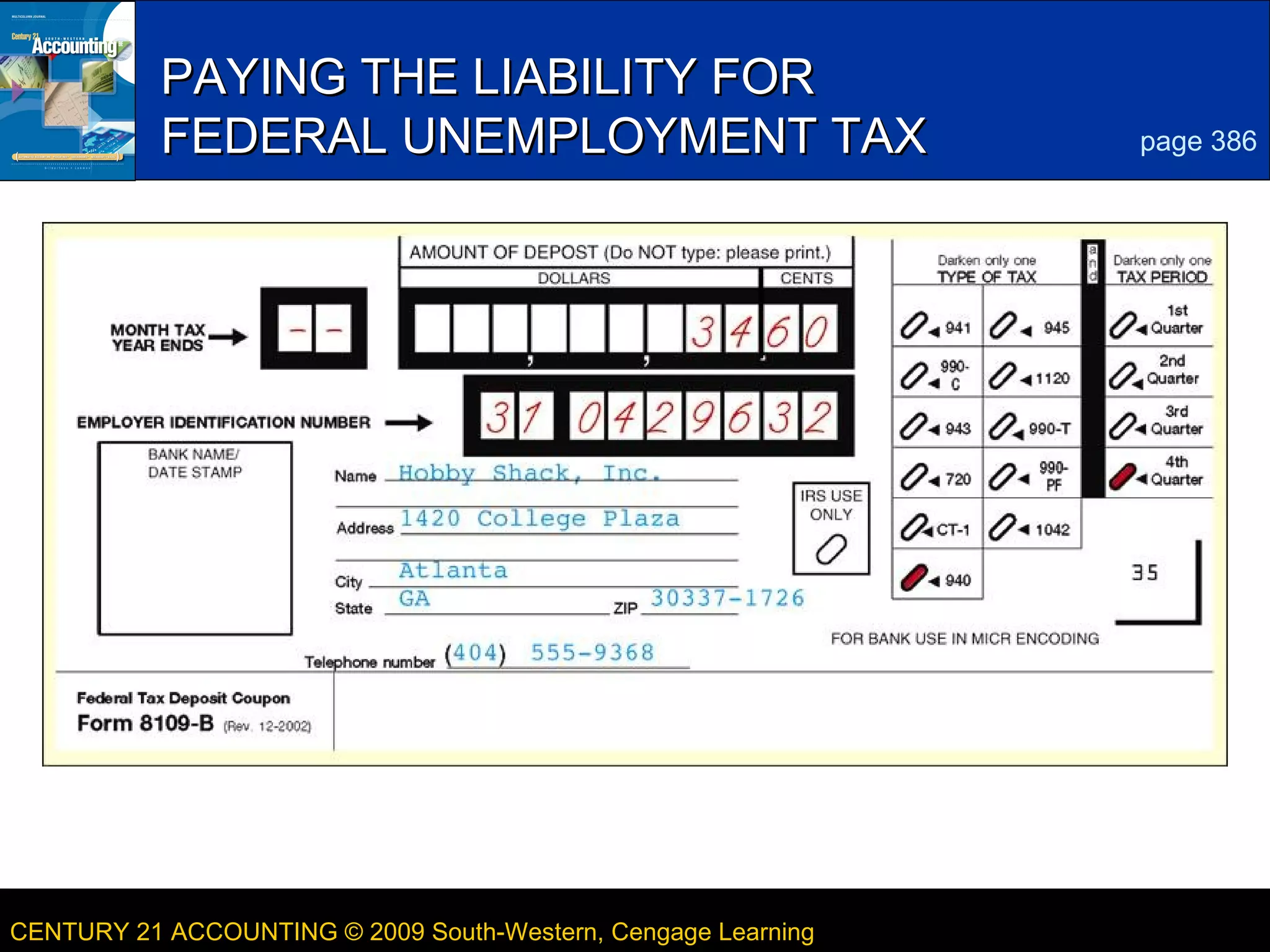 PAYING THE LIABILITY FOR
FEDERAL UNEMPLOYMENT TAX

CENTURY 21 ACCOUNTING © 2009 South-Western, Cengage Learning

5
page 386

LESSON 13-4

 