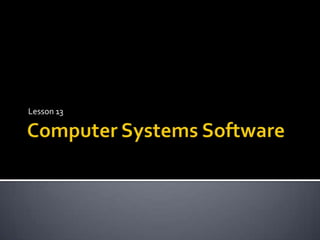 Computer Systems Software Lesson 13 