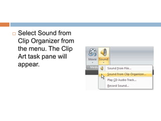 Select Sound from Clip Organizer from the menu. The Clip Art task pane will appear.