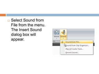 Select Sound from File from the menu. The Insert Sound dialog box will appear.