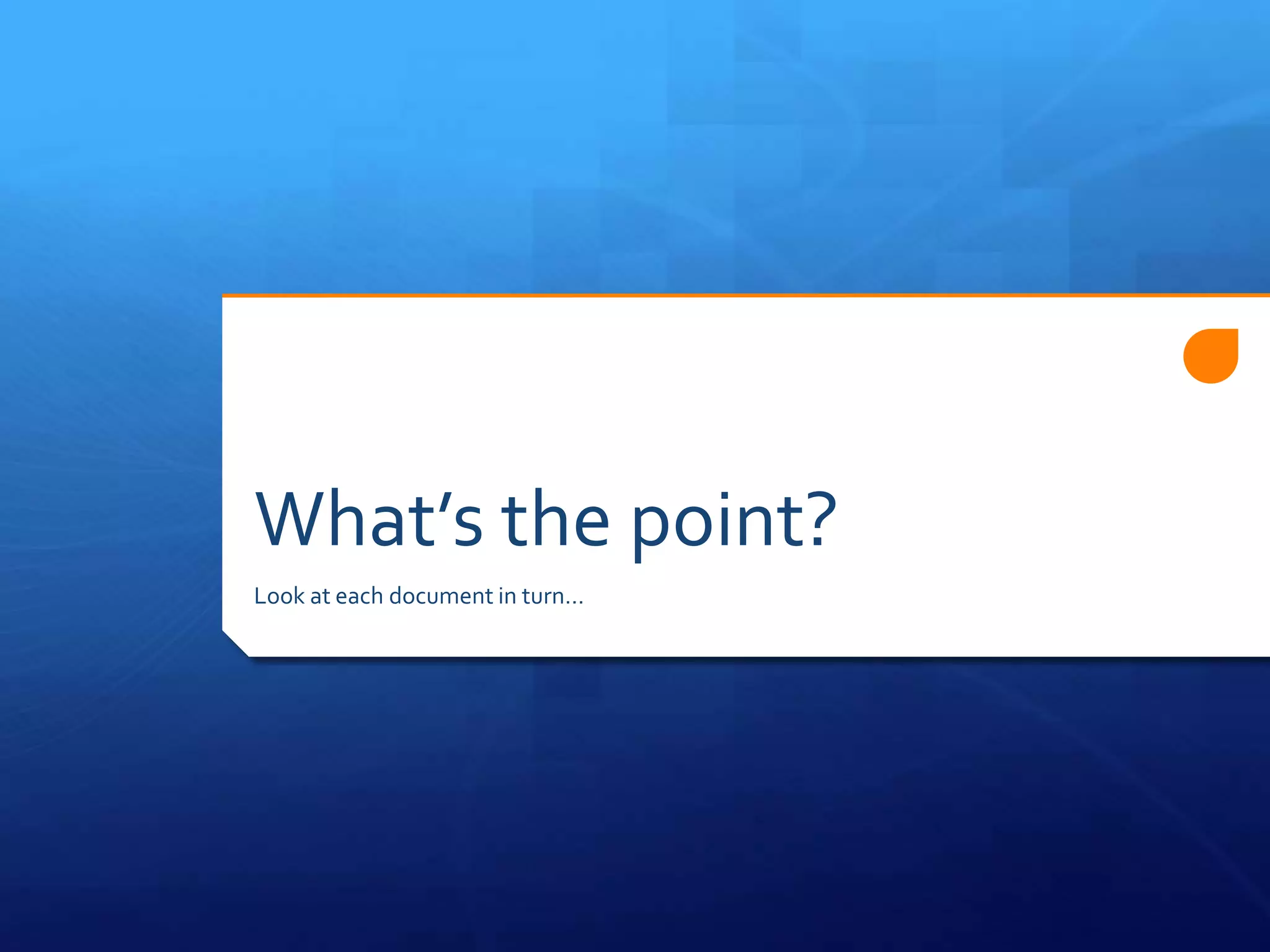 What’s the point?
Look at each document in turn…