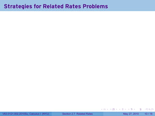 Strategies for Related Rates Problems




                                                                    .   .   .      .      .    .

V63.0121.002.2010Su, Calculus I (NYU)   Section 2.7 Related Rates               May 27, 2010   10 / 18
 