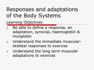 Responses and adaptations of the Body Systems ,[object Object],[object Object],[object Object],[object Object]