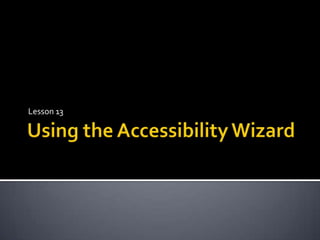 Using the Accessibility Wizard Lesson 13 