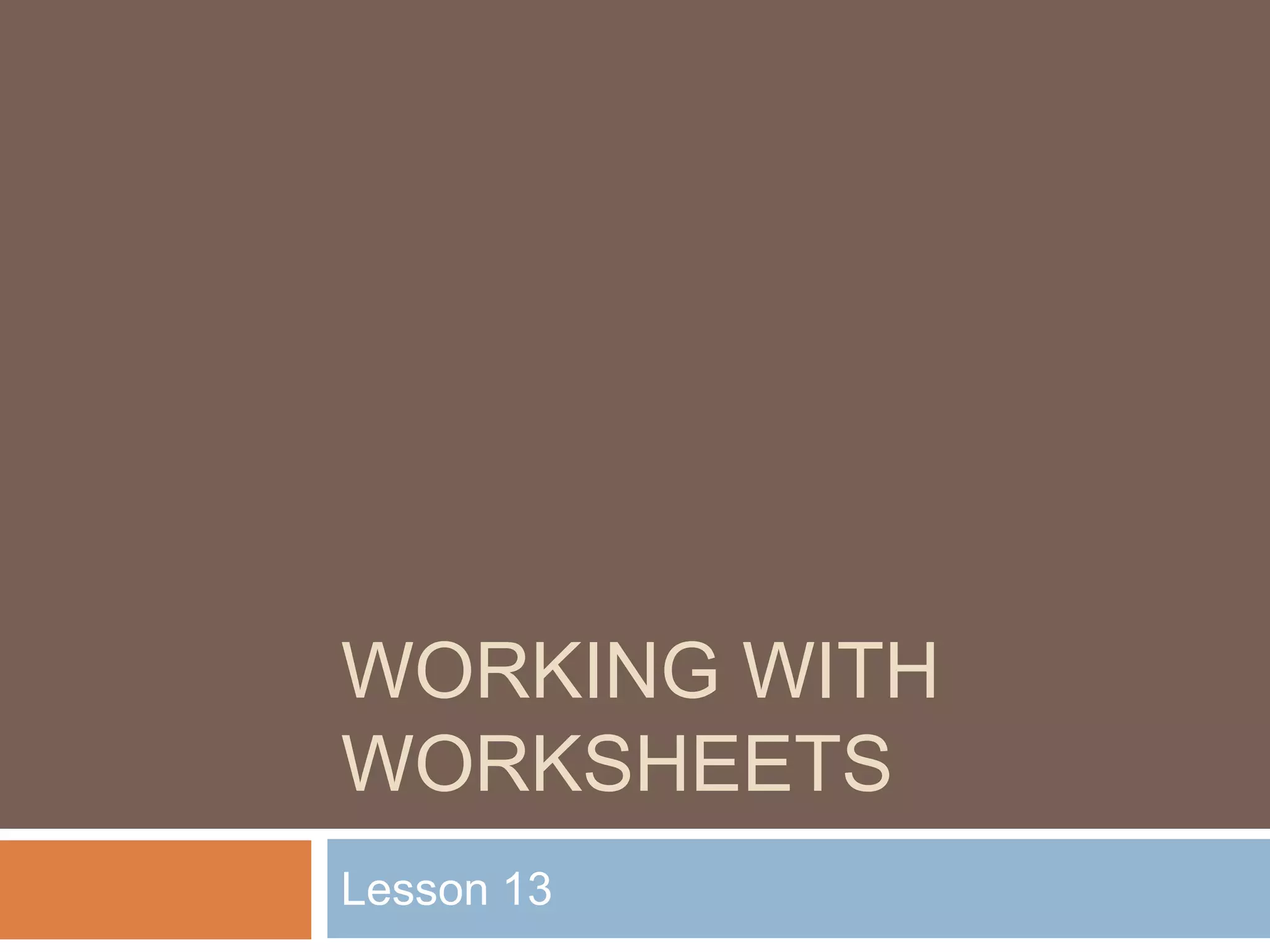 Working with worksheetsLesson 13
