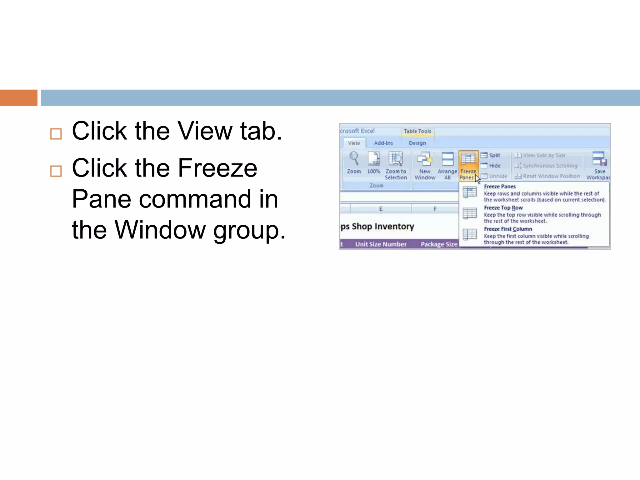 Click the View tab.Click the Freeze Pane command in the Window group.