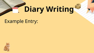 Diary Writing
Example Entry:
 