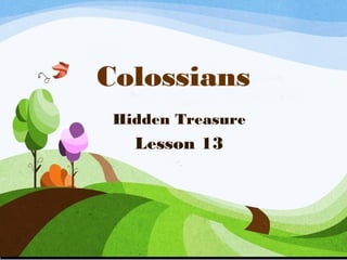 Colossians
Hidden Treasure
Lesson 13
 