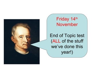 Friday 14th
   November

End of Topic test
(ALL of the stuff
we’ve done this
     year!)
 