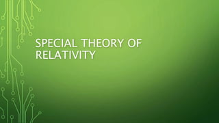 SPECIAL THEORY OF
RELATIVITY
 