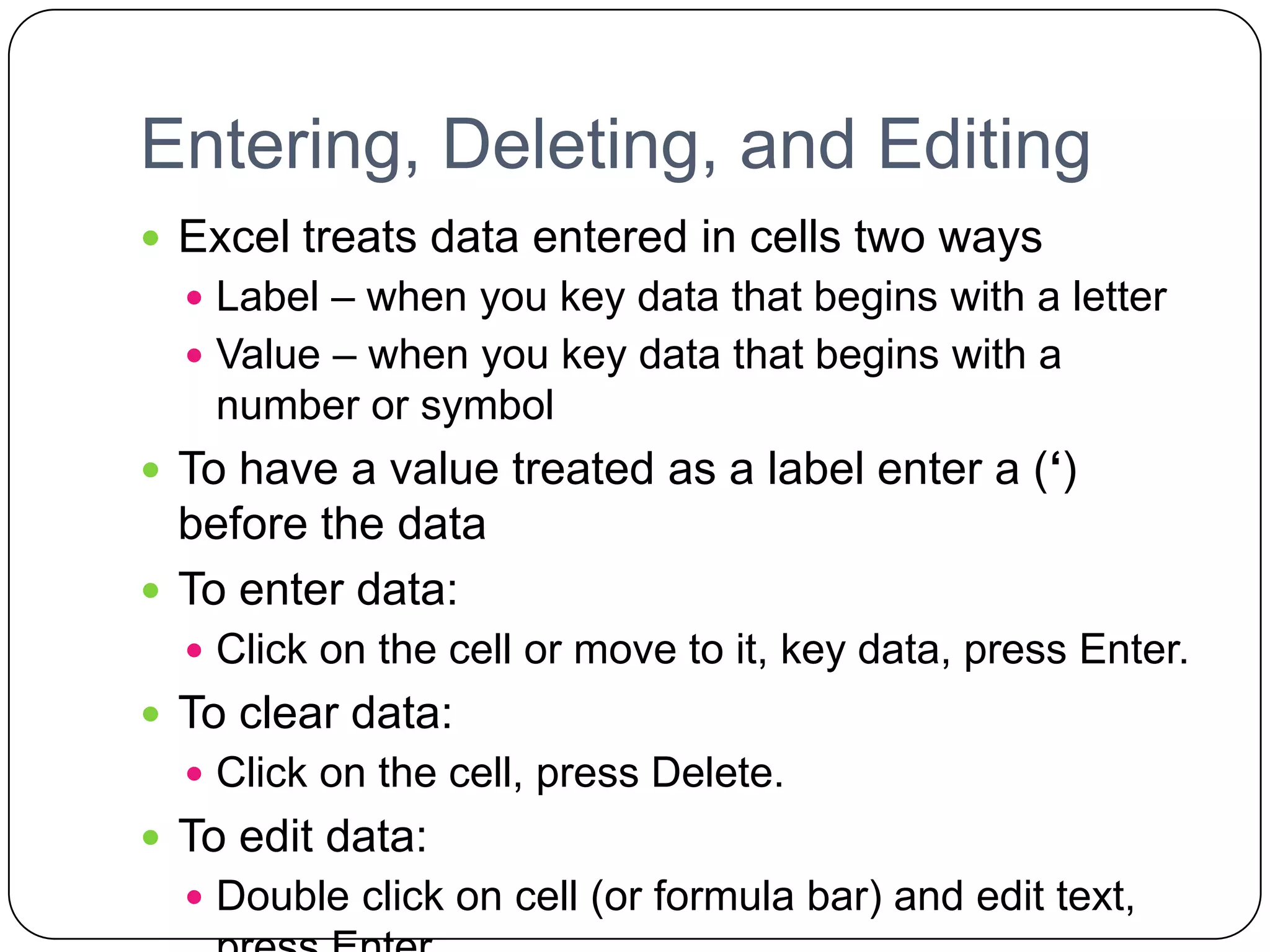 Navigating and Viewing a WorksheetYou move around in Excel by using the mouse and by pressing keys on the keyboardUse the mouse to click toolbar buttons and menu commandsClick a cell in the worksheet to make that cell the active  Following are some key combinations to use in Excel… 