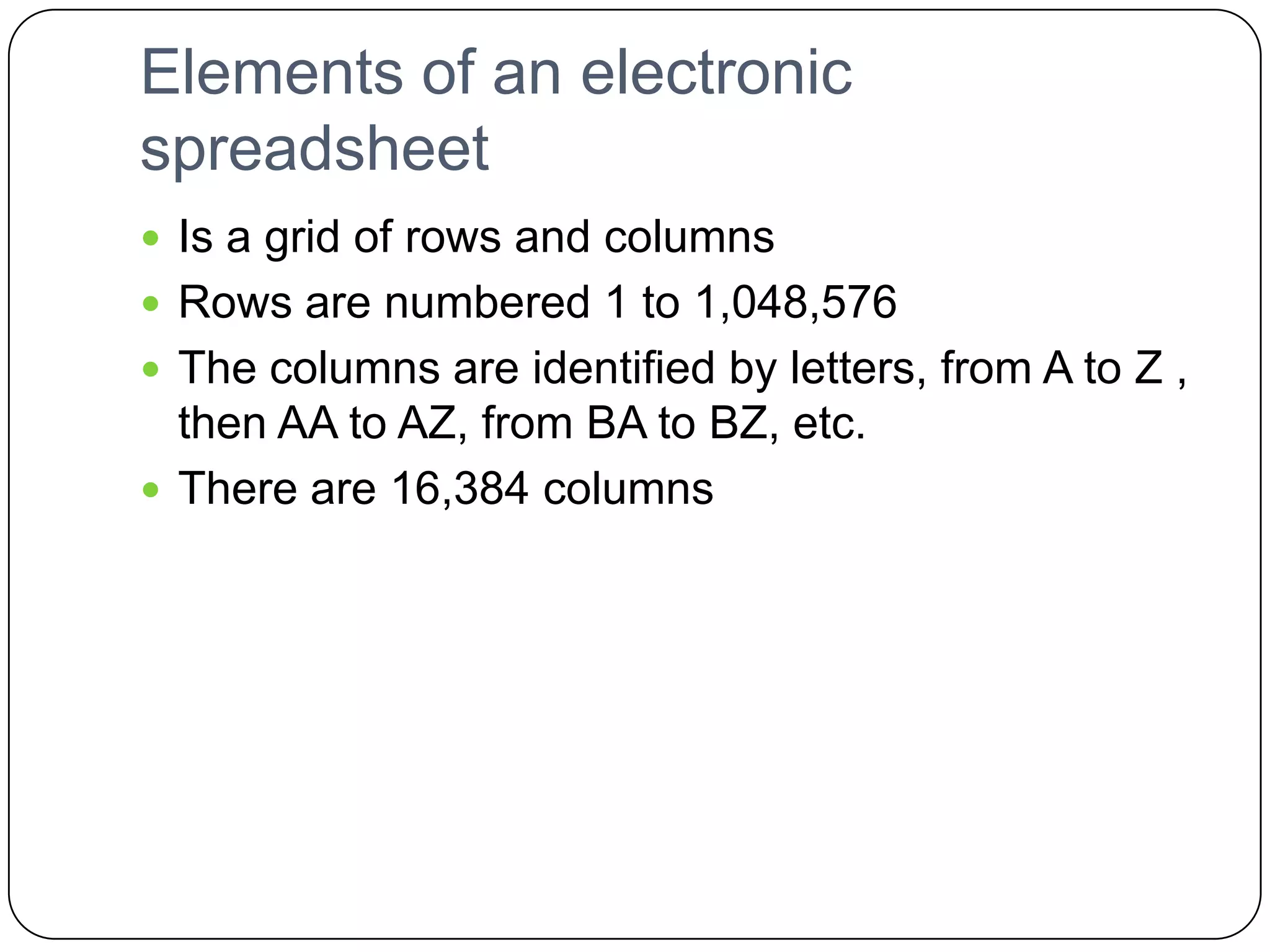 Spreadsheets today are…ElectronicA lot more powerful and easier to use than the old paper spreadsheetsMuch more interesting and appealing to the eyeGreat tools for organizing data and for making calculations