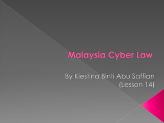 Malaysia Cyber Law By KiestinaBinti Abu Saffian (Lesson 14) 