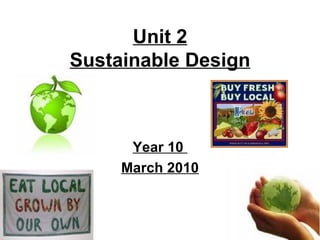 Unit 2 Sustainable Design Year 10  March 2010 