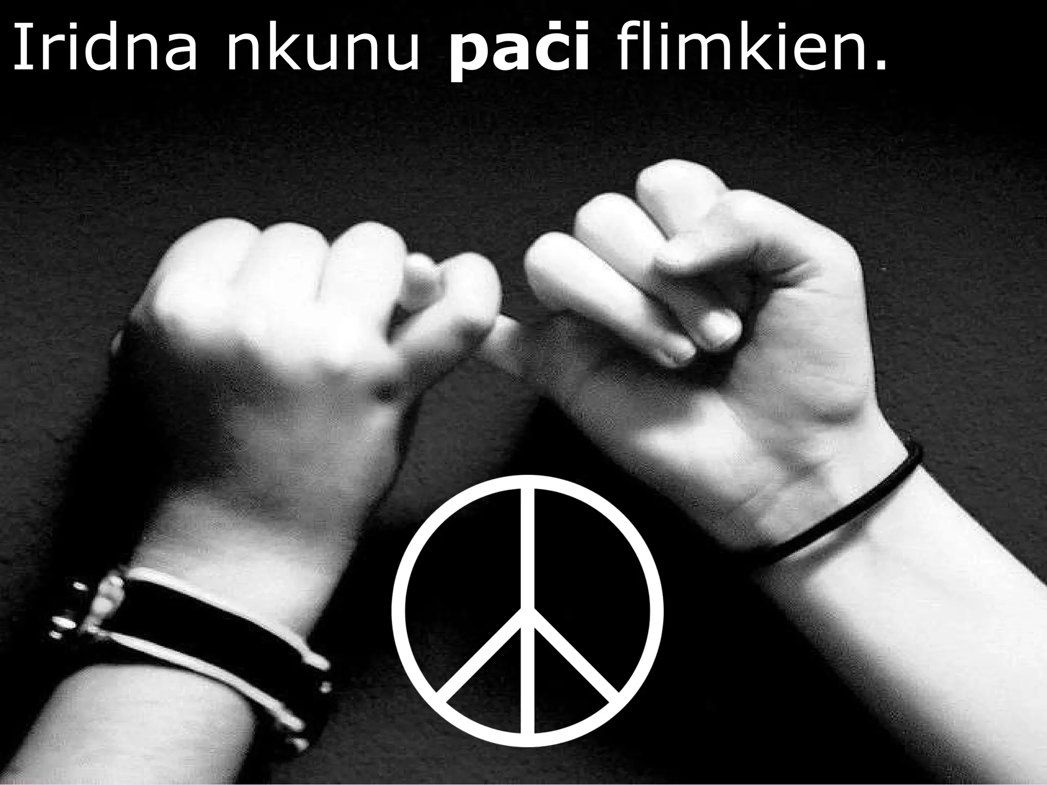 Iridna nkunu  paċi  flimkien. 