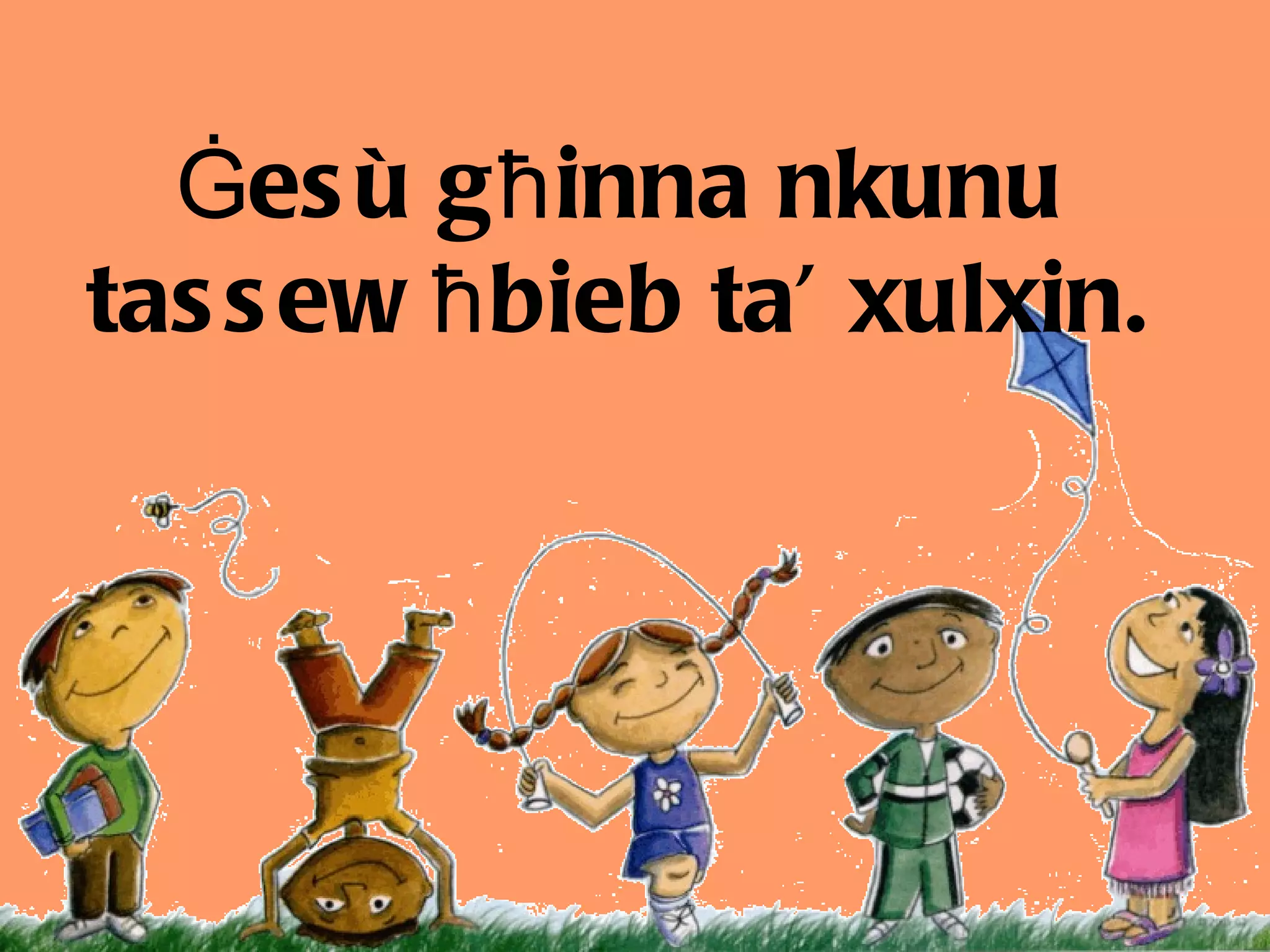 Ġes ù  għinna nkunu tassew ħbieb ta’ xulxin. 