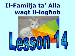 Il-Familja ta’ Alla  waqt il-log ħ ob Lesson 14 
