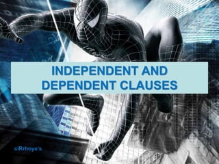INDEPENDENT AND
DEPENDENT CLAUSES
siRrhoye’s
 