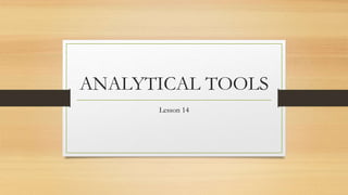 ANALYTICAL TOOLS
Lesson 14
 