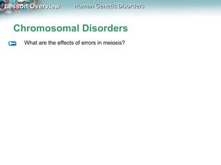 Chromosomal Disorders What are the effects of errors in meiosis? 