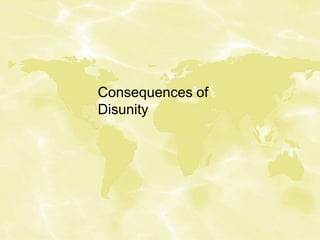 Consequences of
Disunity
 