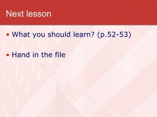Next lesson What you should learn? (p.52-53) Hand in the file 