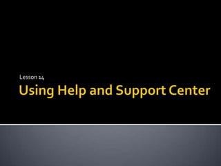 Using Help and Support Center Lesson 14 