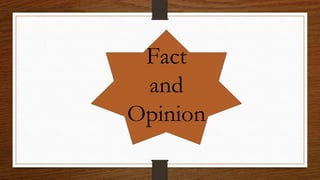 Fact
and
Opinion
 