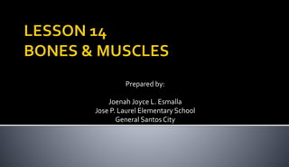 Prepared by:
Joenah Joyce L. Esmalla
Jose P. Laurel Elementary School
General Santos City
 