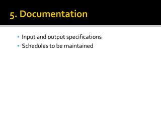 5. DocumentationInput and output specificationsSchedules to be maintained