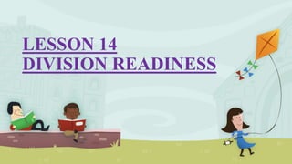 LESSON 14
DIVISION READINESS
 