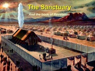1
The SanctuaryThe Sanctuary
And the book of Revelation
 