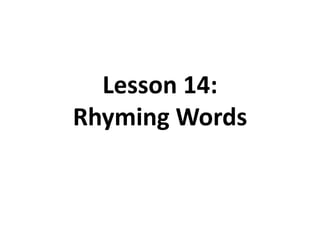 Lesson 14:
Rhyming Words
 