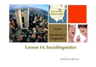 +

Lesson 14. Sociolinguistics
Soohyun Kwon

 
