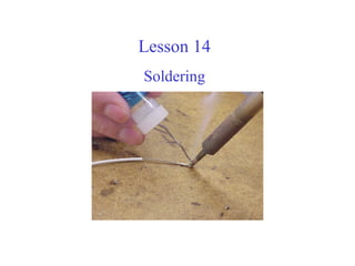 Soldering Lessons Soldering is a method of applying an alloy, of lower melting point, to ...