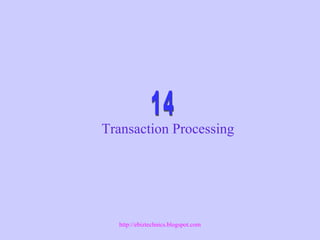 Transaction Processing
http://ebiztechnics.blogspot.com
 