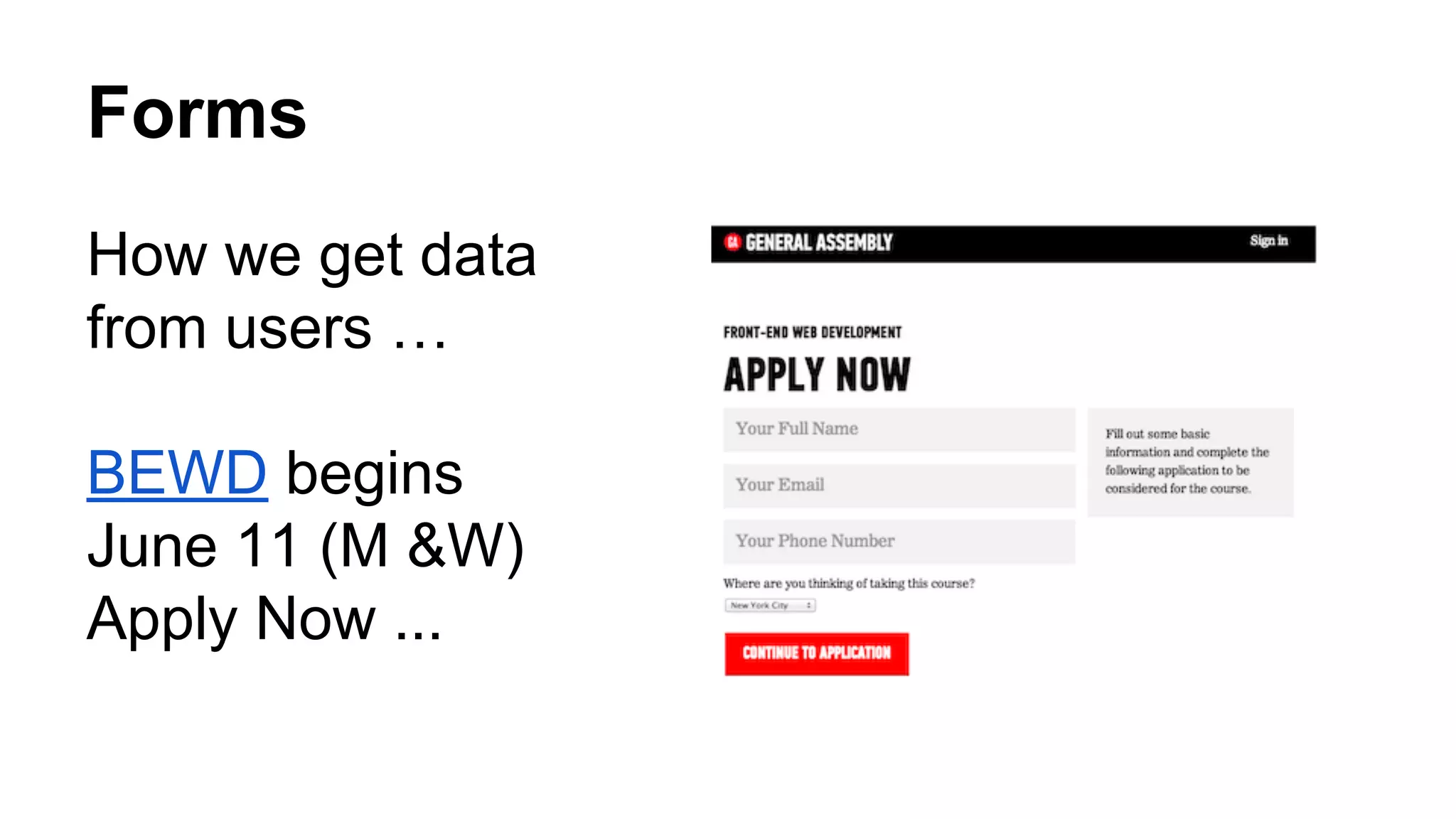 Forms
How we get data
from users …
BEWD begins
June 11 (M &W)
Apply Now ...
 