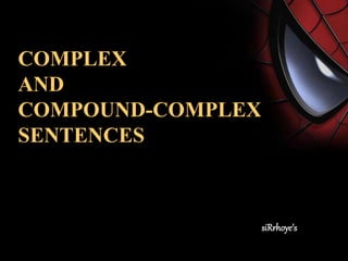 COMPLEX
AND
COMPOUND-COMPLEX
SENTENCES
siRrhoye’s
 